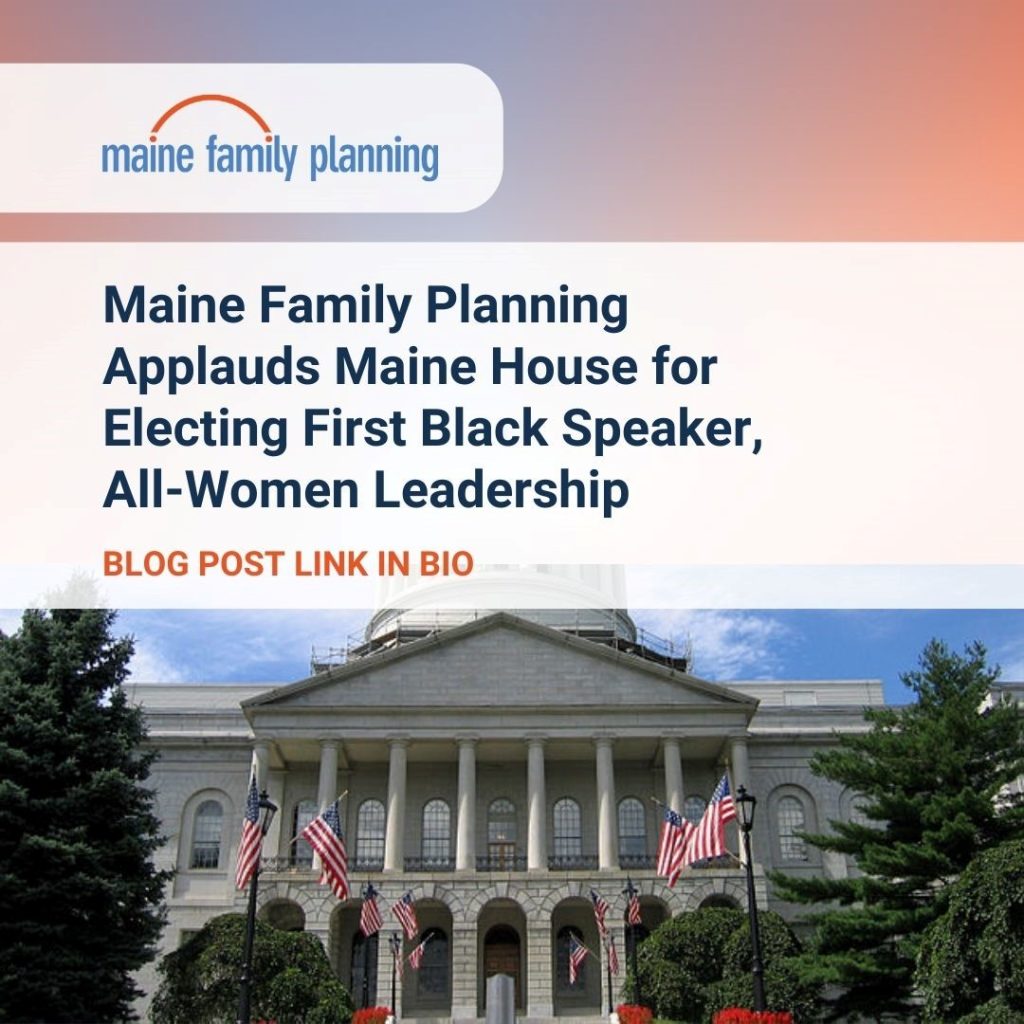 Maine Family Planning Applauds Maine House for Electing First Black Speaker, All-Women Leadership graphic with Maine State House image